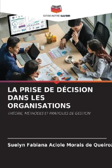 La Prise de Décision Dans Les Organisations by Suelyn Fabiana Aciole Mor de Queiroz