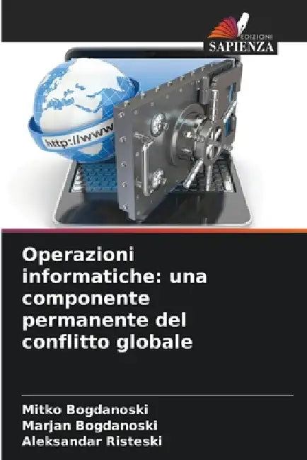 Operazioni informatiche: una componente permanente del conflitto globale by Mitko Bogdanoski, Marjan Bogdanoski, Aleksandar Risteski