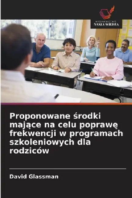 Proponowane środki mające na celu poprawę frekwencji w programach szkoleniowych dla rodziców by David Glassman
