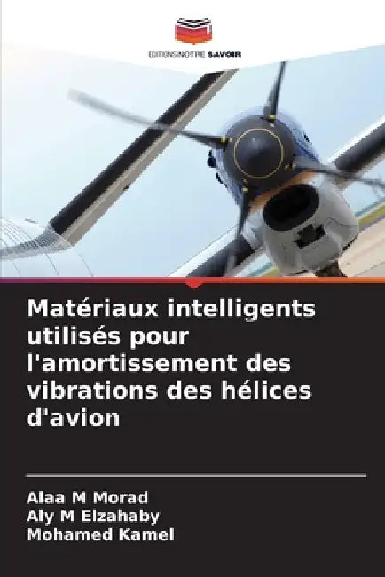 Matériaux intelligents utilisés pour l'amortissement des vibrations des hélices d'avion by Alaa M. Morad, Aly M. Elzahaby, Mohamed Kamel