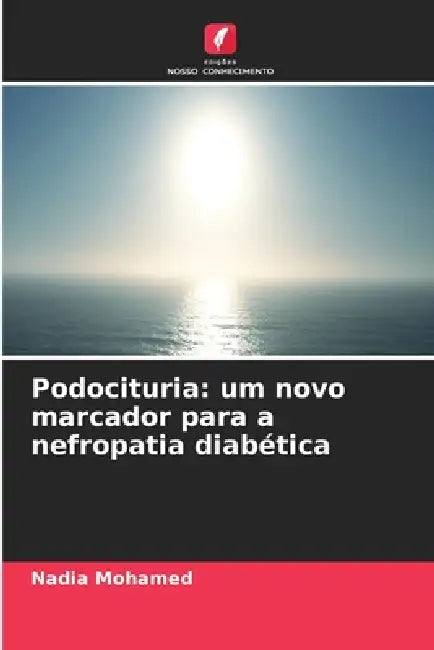 Podocituria: um novo marcador para a nefropatia diabética by Nadia Mohamed