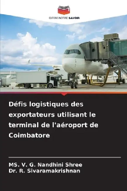 Défis logistiques des exportateurs utilisant le terminal de l'aéroport de Coimbatore by V. G. Nandhini Shree, R. Sivaramakrishnan