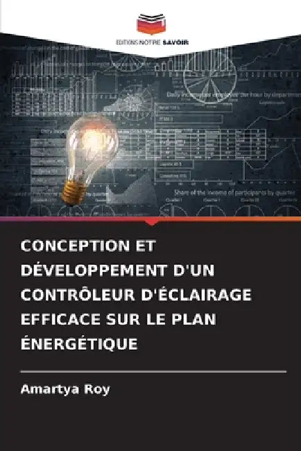 Conception Et Développement d'Un Contrôleur d'Éclairage Efficace Sur Le Plan Énergétique by Amartya Roy