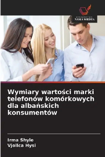 Wymiary wartości marki telefonów komórkowych dla albańskich konsumentów by Irma Shyle, Vjollca Hysi