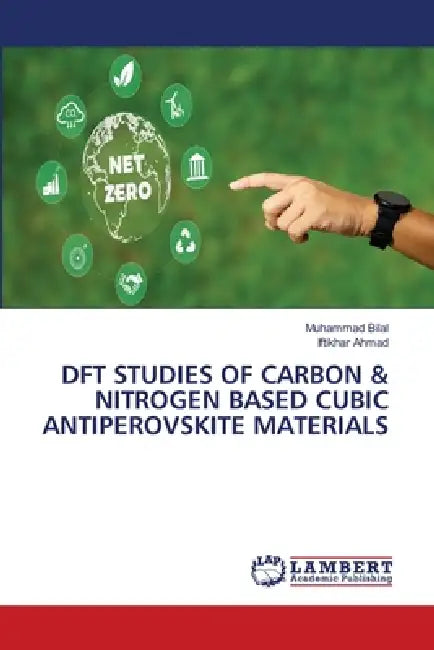 DFT Studies of Carbon & Nitrogen Based Cubic Antiperovskite Materials by Muhammad Bilal, Iftikhar Ahmad