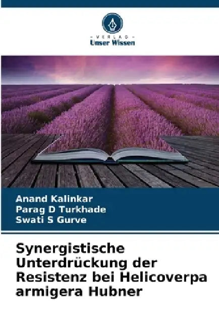 Synergistische Unterdrückung der Resistenz bei Helicoverpa armigera Hubner by Anand Kalinkar, Parag D. Turkhade, Swati S. Gurve