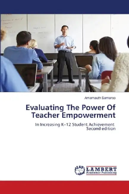 Evaluating The Power Of Teacher Empowerment by Amarnauth Samaroo
