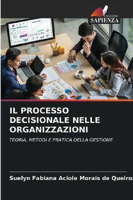 Il Processo Decisionale Nelle Organizzazioni by Suelyn Fabiana Aciole Mor de Queiroz