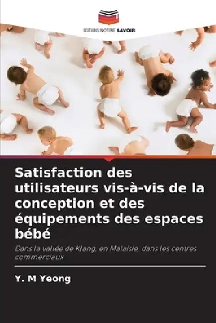 Satisfaction des utilisateurs vis-à-vis de la conception et des équipements des espaces bébé by Y. M. Yeong