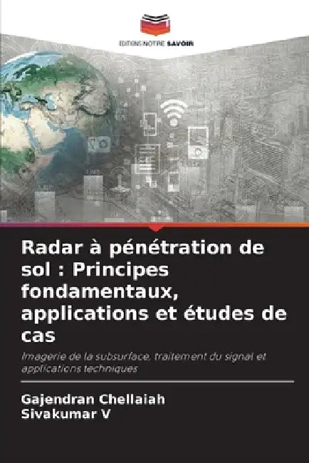 Radar à pénétration de sol: Principes fondamentaux, applications et études de cas by Gajendran Chellaiah, Sivakumar V