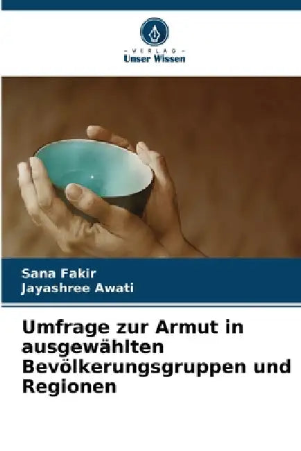 Umfrage zur Armut in ausgewählten Bevölkerungsgruppen und Regionen by Sana Fakir, Jayashree Awati