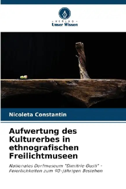 Aufwertung des Kulturerbes in ethnografischen Freilichtmuseen by Nicoleta Constantin