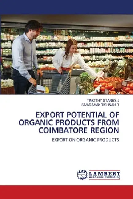 Export Potential of Organic Products from Coimbatore Region by Timothy Stanes J., Sivaramakrishnan R