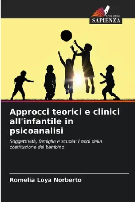 Approcci teorici e clinici all'infantile in psicoanalisi by Romelia Loya Norberto