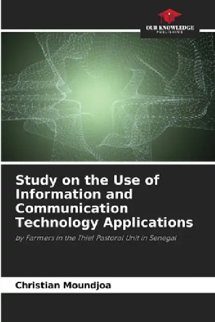 Study on the Use of Information and Communication Technology Applications by Christian Moundjoa