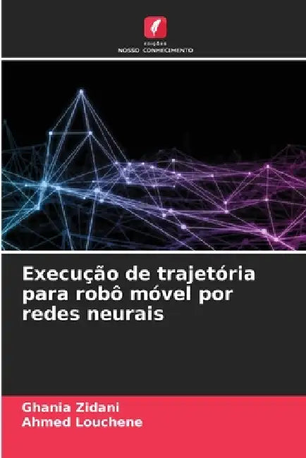 Execução de trajetória para robô móvel por redes neurais by Ghania Zidani, Ahmed Louchene