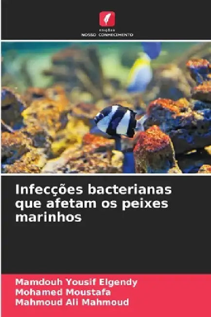 Infecções bacterianas que afetam os peixes marinhos by Mamdouh Yousif Elgendy, Mohamed Moustafa, Mahmoud Ali Mahmoud