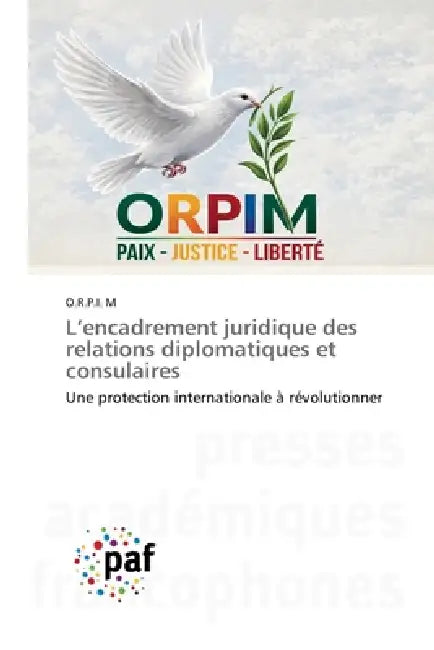 L'encadrement juridique des relations diplomatiques et consulaires by O. R. P. I. M