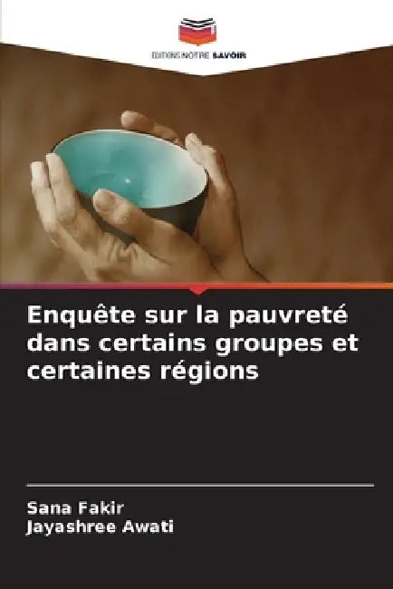 Enquête sur la pauvreté dans certains groupes et certaines régions by Sana Fakir, Jayashree Awati