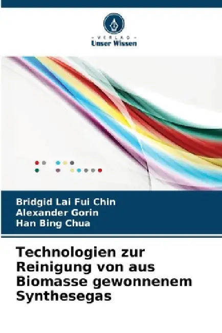 Technologien zur Reinigung von aus Biomasse gewonnenem Synthesegas by Bridgid Lai Fui Chin, Alexander Gorin, Han Bing Chua
