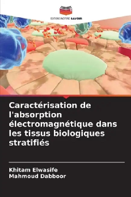 Caractérisation de l'absorption électromagnétique dans les tissus biologiques stratifiés by Khitam Elwasife, Mahmoud Dabboor