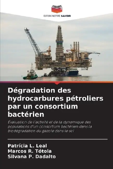 Dégradation des hydrocarbures pétroliers par un consortium bactérien by Patrícia L. Leal, Marcos R. Tótola, Silvana P. Dadalto
