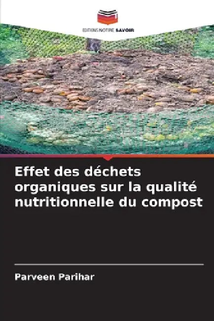 Effet des déchets organiques sur la qualité nutritionnelle du compost by Parveen Parihar