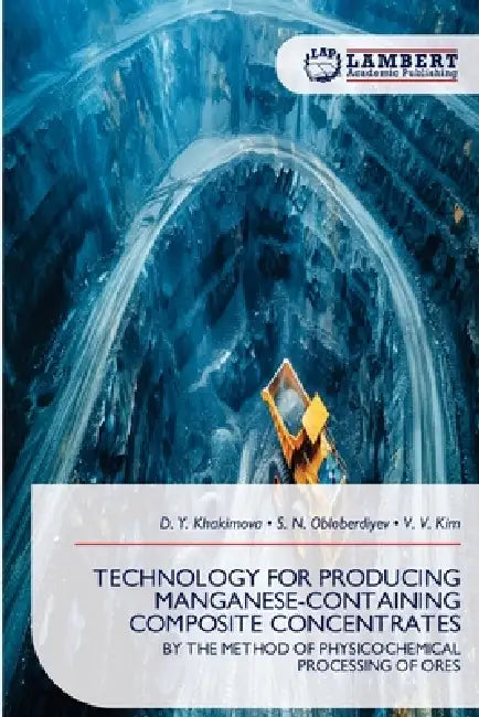 Technology for Producing Manganese-Containing Composite Concentrates by D. Y. Khakimova, S. N. Obloberdiyev, V. V. Kim