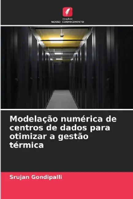Modelação numérica de centros de dados para otimizar a gestão térmica by Srujan Gondipalli