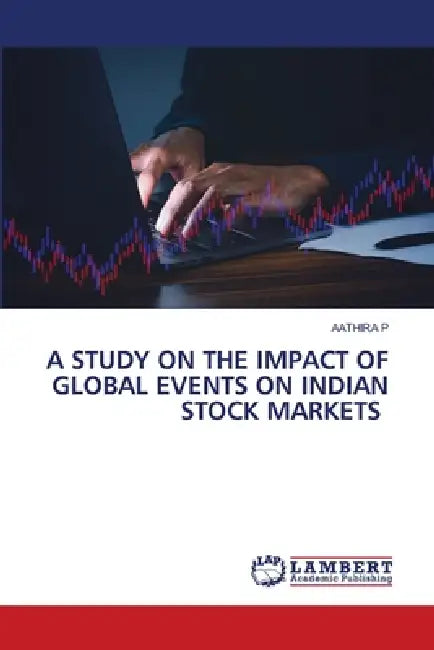 A Study on the Impact of Global Events on Indian Stock Markets by Aathira P