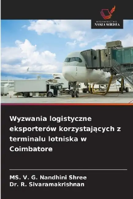 Wyzwania logistyczne eksporterów korzystających z terminalu lotniska w Coimbatore by V. G. Nandhini Shree, R. Sivaramakrishnan