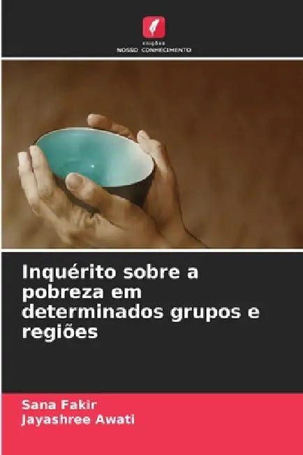 Inquérito sobre a pobreza em determinados grupos e regiões by Sana Fakir, Jayashree Awati