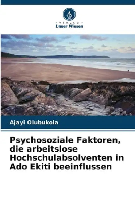 Psychosoziale Faktoren, die arbeitslose Hochschulabsolventen in Ado Ekiti beeinflussen by Ajayi Olubukola