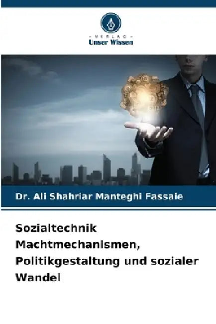 Sozialtechnik Machtmechanismen, Politikgestaltung und sozialer Wandel by Ali Shahriar Manteghi Fassaie