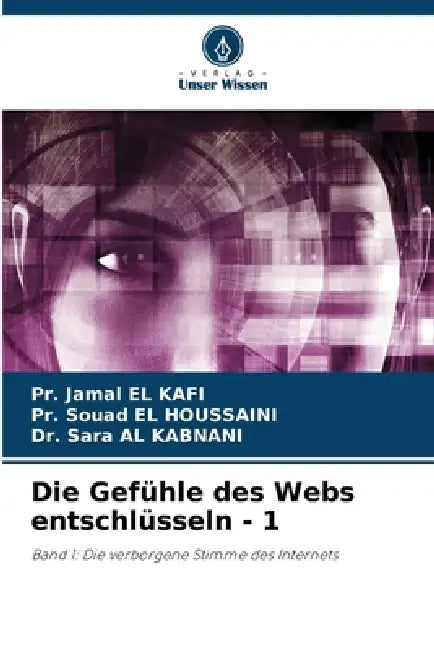 Die Gefühle des Webs entschlüsseln - 1 by Pr Jamal El Kafi, Pr Souad El Houssaini, Sara Al Kabnani