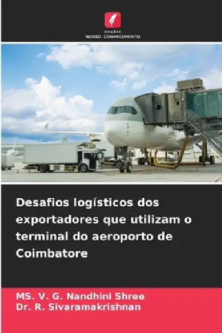 Desafios logísticos dos exportadores que utilizam o terminal do aeroporto de Coimbatore by V. G. Nandhini Shree, R. Sivaramakrishnan