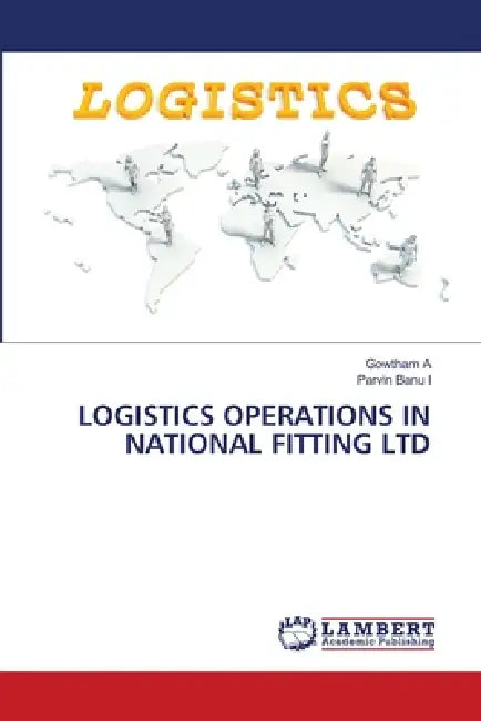 Logistics Operations in National Fitting Ltd by Gowtham A, Parvin Banu I