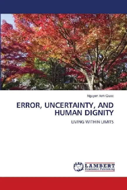 Error, Uncertainty, and Human Dignity by Nguyen Anh Quoc