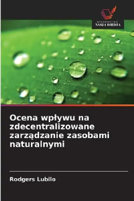 Ocena wplywu na zdecentralizowane zarządzanie zasobami naturalnymi by Rodgers Lubilo