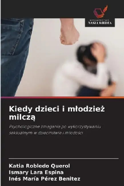 Kiedy dzieci i mlodzież milczą by Katia Robledo Querol, Ismary Lara Espina, Inés María Pérez Benitez