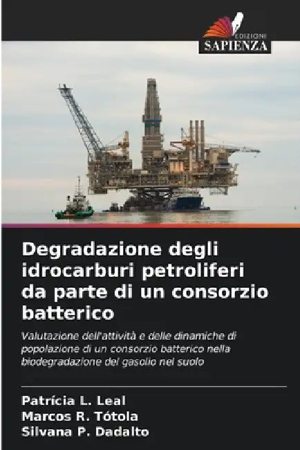 Degradazione degli idrocarburi petroliferi da parte di un consorzio batterico by Patrícia L. Leal, Marcos R. Tótola, Silvana P. Dadalto