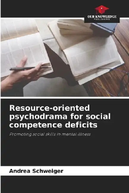 Resource-oriented psychodrama for social competence deficits by Andrea Schweiger