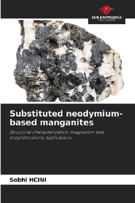 Substituted neodymium-based manganites by Sobhi Hcini