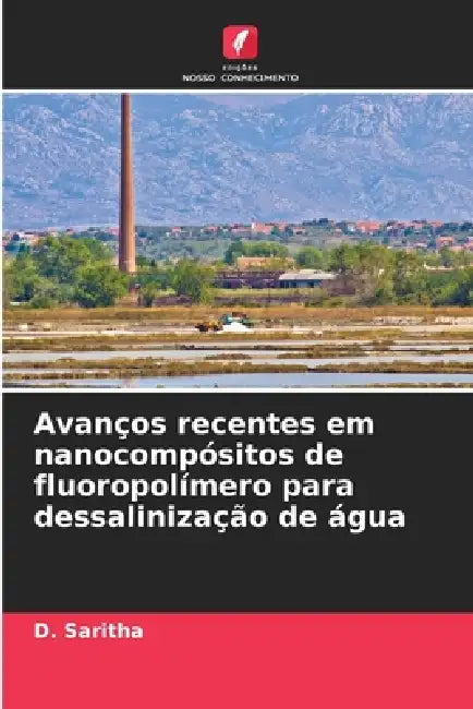 Avanços recentes em nanocompósitos de fluoropolímero para dessalinização de água by D. Saritha