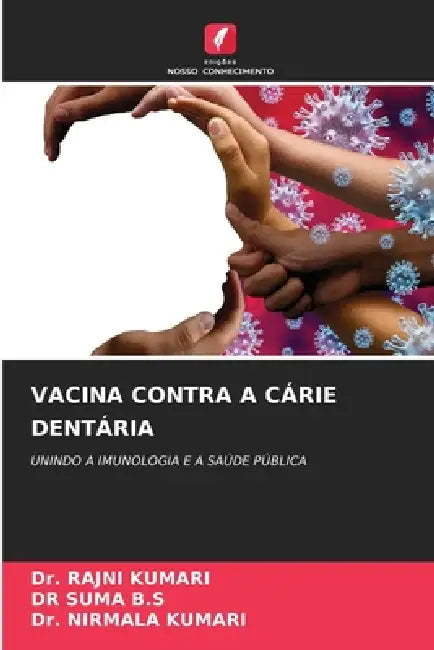 Vacina Contra a Cárie Dentária by Rajni Kumari, Suma B. S., Nirmala Kumari