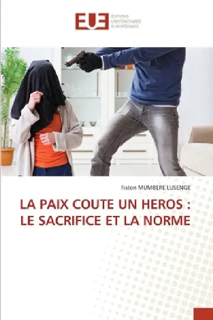La Paix Coute Un Heros: Le Sacrifice Et La Norme by Fiston Mumbere Lusenge
