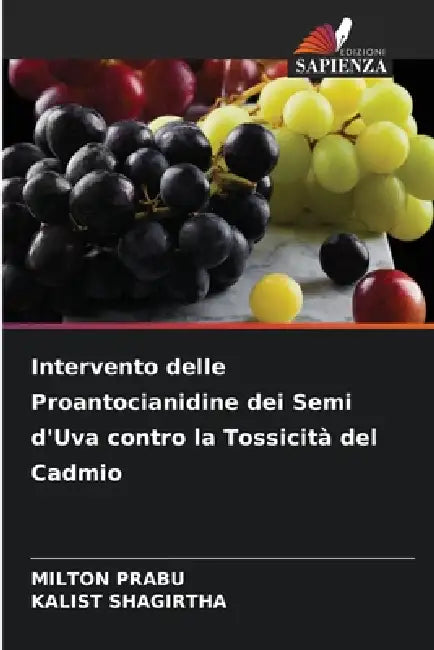 Intervento delle Proantocianidine dei Semi d'Uva contro la Tossicità del Cadmio by Milton Prabu, Kalist Shagirtha