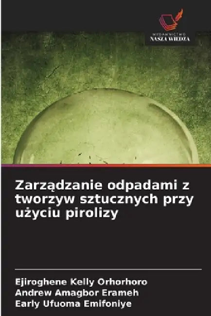 Zarządzanie odpadami z tworzyw sztucznych przy użyciu pirolizy by Ejiroghene Kelly Orhorhoro, Andrew Amagbor Erameh, Early Ufuoma Emifoniye
