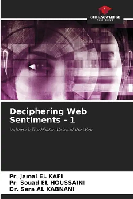 Deciphering Web Sentiments - 1 by Pr Jamal El Kafi, Pr Souad El Houssaini, Sara Al Kabnani