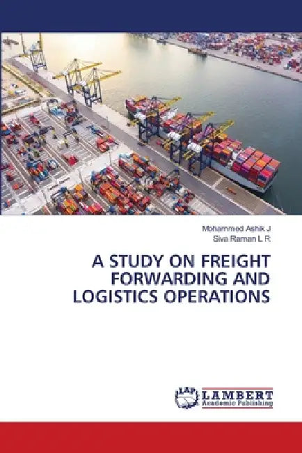 A Study on Freight Forwarding and Logistics Operations by Mohammed Ashik J, Siva Raman L. R.